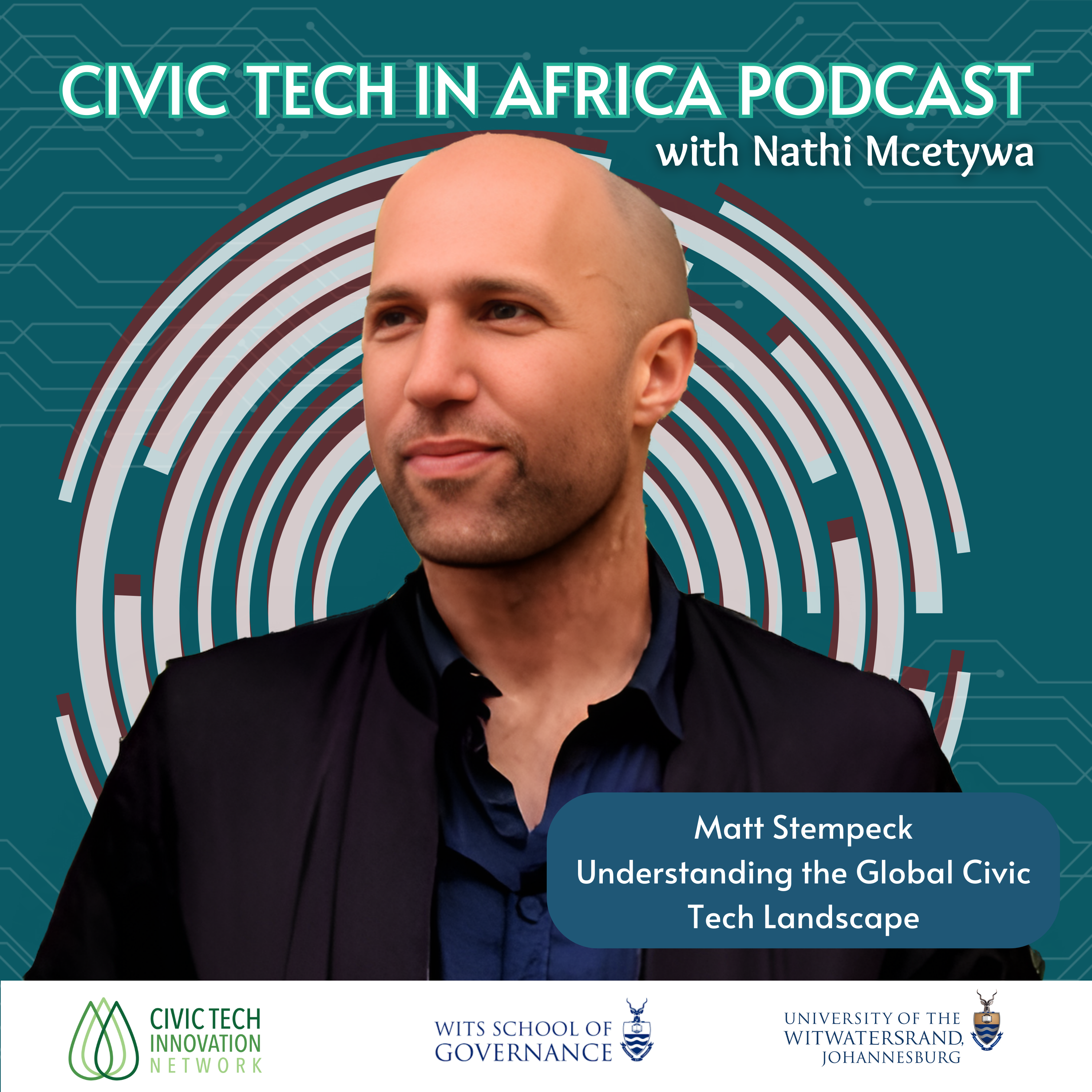 The image shows a promotional graphic for the "Civic Tech in Africa Podcast" with Nathi Mcetywa. At the center is a headshot of a man, identified as Matt Stempeck, against a stylized circular background with tech-related patterns. The text on the image highlights Matt Stempeck as the guest, discussing "Understanding the Global Civic Tech Landscape." The logos of Civic Tech Innovation Network, Wits School of Governance, and University of the Witwatersrand, Johannesburg, are positioned at the bottom of the image. The overall color scheme includes teal, white, and red accents.